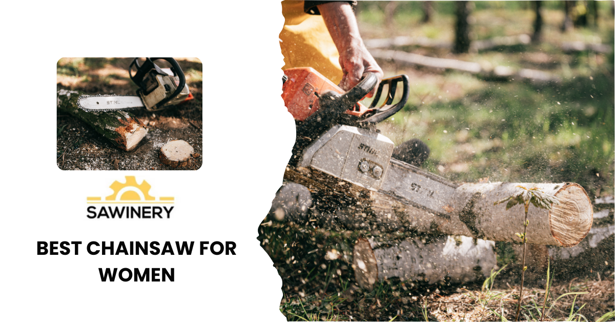 Best Chainsaw for Women in 2025 – Sawinery