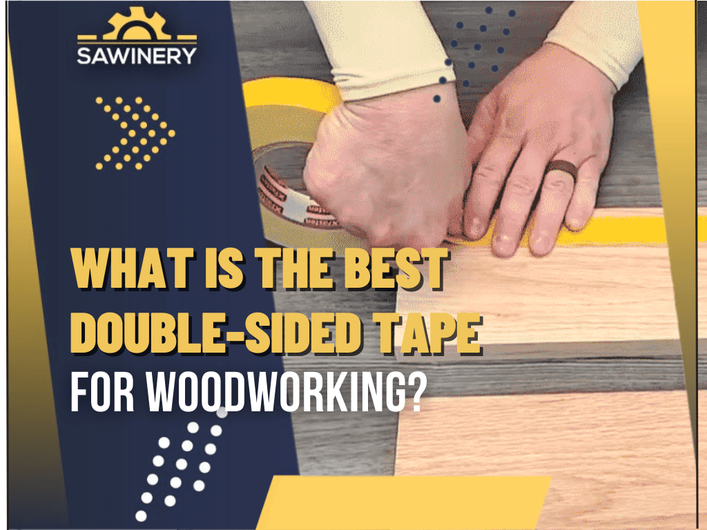Here's The Best Double Sided Woodworking Tape For Your