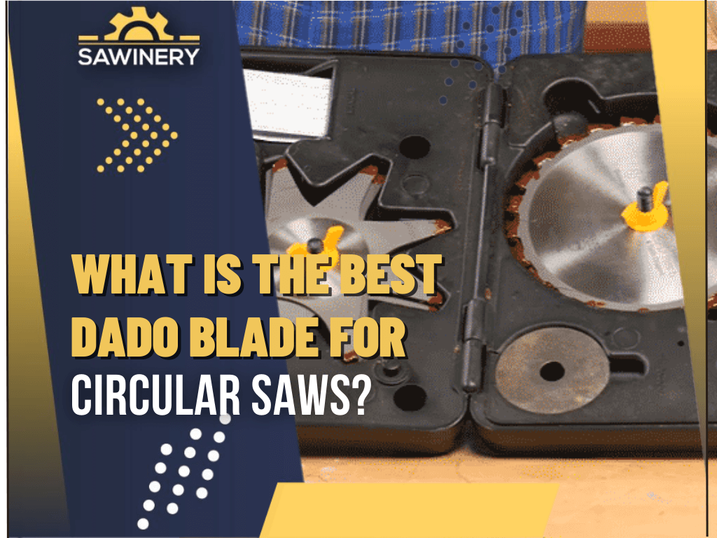 what-is-the-best-dado-blade-for-circular-saws
