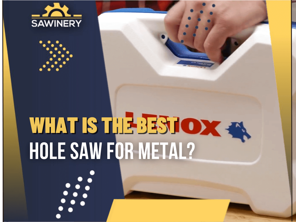 what-is-the-best-hole-saw-for-metal