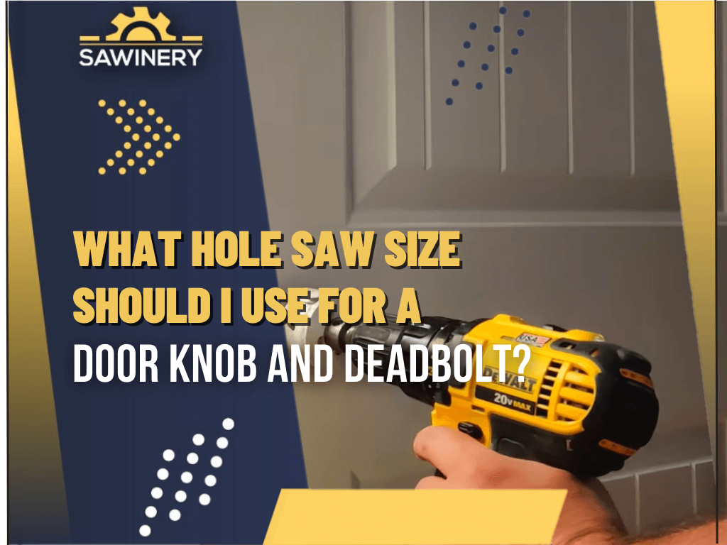 what-hole-saw-size-should-i-use-for-a-door-knob-and-deadbolt