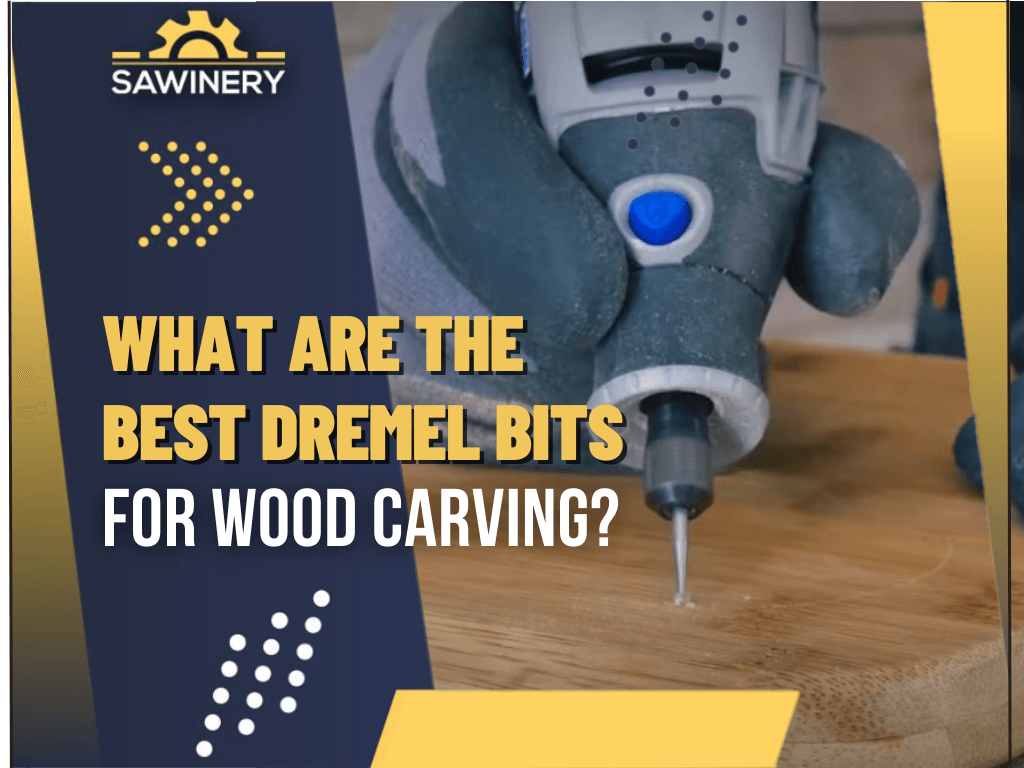 Best Dremel Bits for Wood Carving [2024]